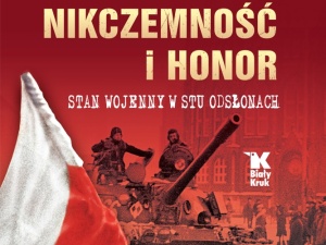 Nikczemność i honor. Stan wojenny w stu odsłonach - nowa książka trójki historyków