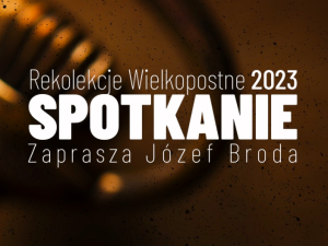 Rekolekcje Wielkopostne 2023 – „Spotkanie” odc. 3 [wideo]