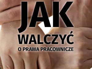 Najnowszy numer „Tygodnika Solidarność” – Rafał Woś: Jak walczyć o prawa pracownicze