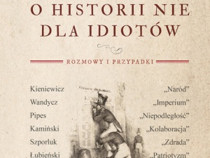 Andrzej Nowak: O historii nie dla idiotów 