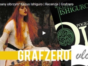 [Video] Grafzero vlog: "Pogrzebany olbrzym" Kazuo Ishiguro