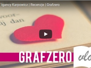 [Grafzero vlog literacki]: "Miłość" Igancy Karpowicz - recenzja