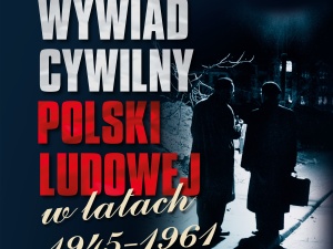 [Nasz Patronat] Premiera publikacji Witolda Bagieńskiego Wywiad cywilny Polski Ludowej w latach 1945–1961