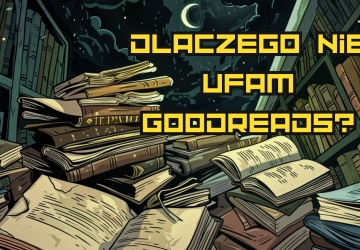 Grafzero: Dlaczego nie ufam Goodreads?