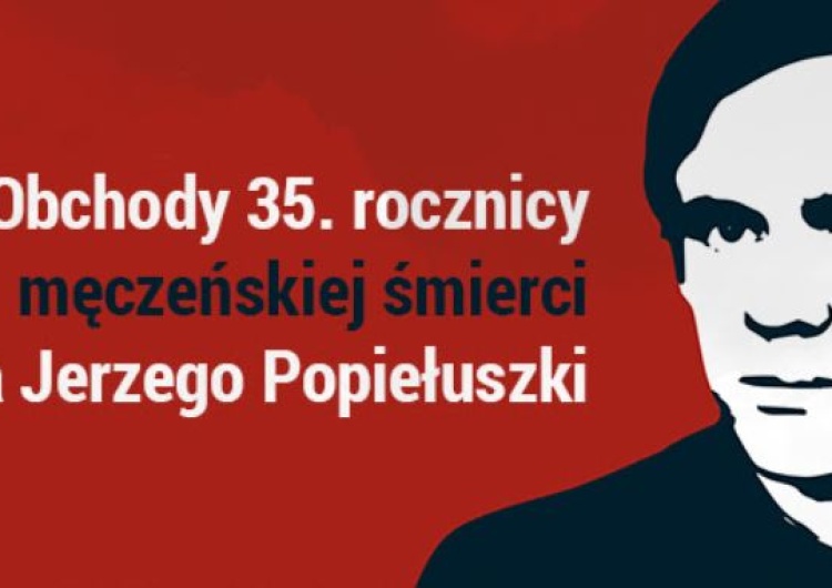  Obchody 35. rocznicy męczeńskiej śmierci księdza Jerzego Popiełuszki