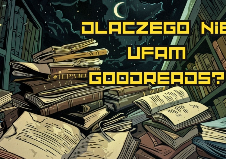  Grafzero: Dlaczego nie ufam Goodreads?