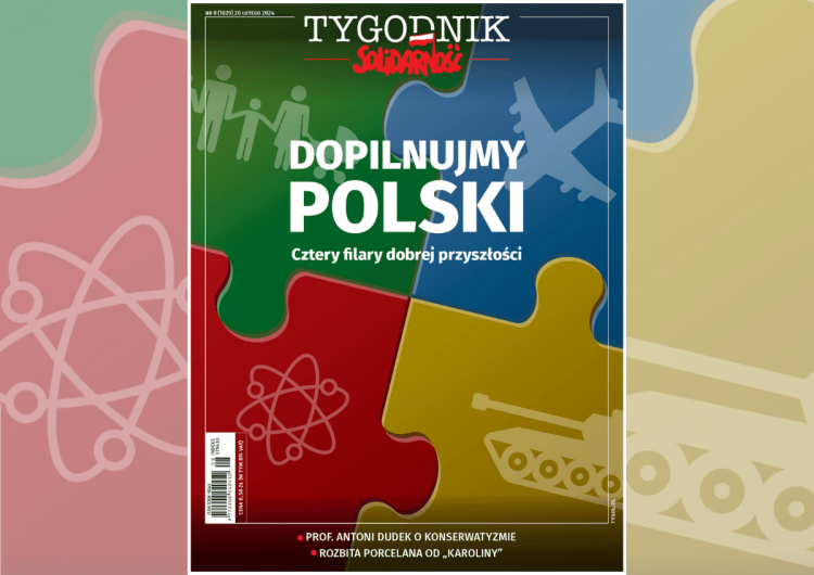 Cztery filary dobrej przyszłości Polski Dopilnujmy Polski – Rafał Woś poleca nowy numer „Tygodnika Solidarność”