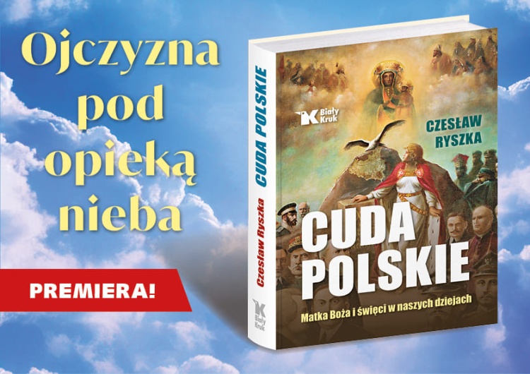 Okładka książki  „Cuda polskie” Dlaczego akurat w Polsce wydarzyło się tyle cudów? Jest jeden konkretny powód – o nim pisze w nowej książce „Cuda polskie” Czesław Ryszka
