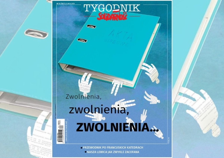 Zwolnienia grupowe przetaczają się przez Polskę Zwolnienia, zwolnienia, zwolnienia – Konrad Wernicki poleca nowy numer „Tygodnika Solidarność”