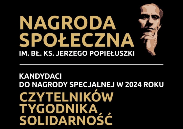 Nagroda Społeczna im. bł. ks. Jerzego Popiełuszki Nagroda Społeczna im. bł. ks. Jerzego Popiełuszki – nominowani w kategorii czytelników Tygodnika Solidarność