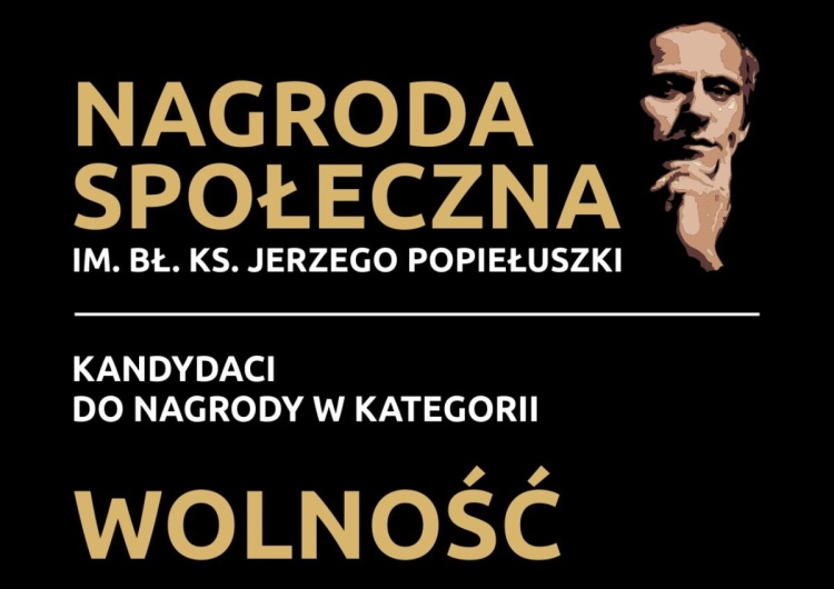 Nagrody Społeczne im. bł. ks. Jerzego Popiełuszki [GŁOSOWANIE] Nagrody społeczne im. bł. ks. Jerzego Popiełuszki – kategoria WOLNOŚĆ