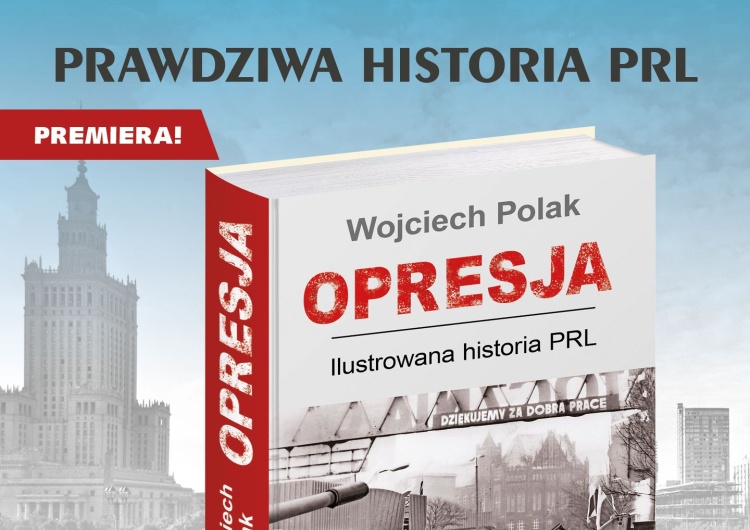 Okładka książki Opresja. Ilustrowana historia PRL Cienie PRL-u wciąż obecne? Prof. Polak odkrywa mechanizmy opresji w nowej książce