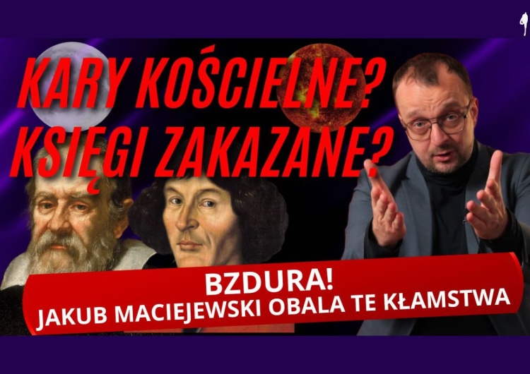 Jakub Maciejewski obala kłamstwa lewicy Kopernik nie był kobietą, a Galileusz nie spłonął na stosie! Czas obalić kłamstwa lewicy