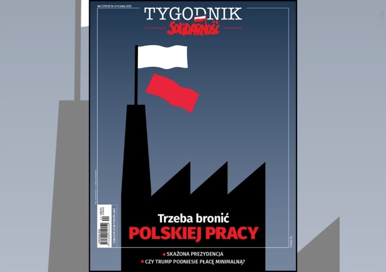 Okładka Tygodnika Solidarność Najnowszy numer „Tygodnika Solidarność”: Trzeba bronić polskiej pracy! 