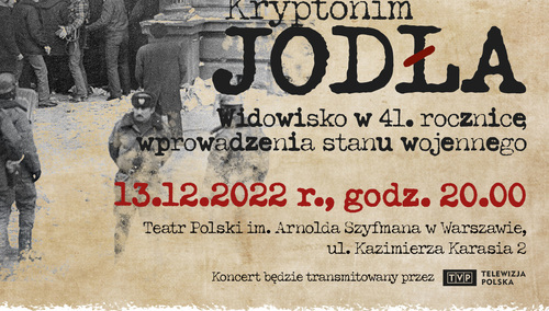 „Kryptonim Jodła” – widowisko w 41. rocznicę wprowadzenia stanu wojennego