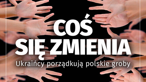 Najnowszy numer "Tygodnika Solidarność": Coś się zmienia - Ukraińcy porządkują polskie groby