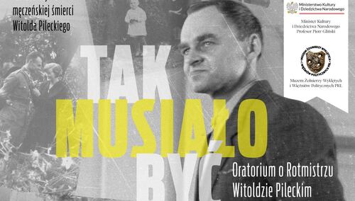 „Tak musiało być”. Oratorium o Rotmistrzu Witoldzie Pileckim