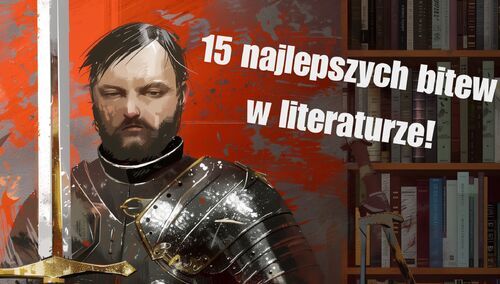 Grafzero: 15 najlepszych bitew w literaturze