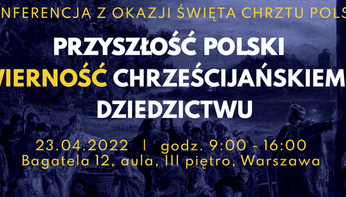 Ordo Iuris: Przyszłość Polski – wierność chrześcijańskiemu dziedzictwu. Konferencja z okazji Święta Chrztu Polski [NASZ PATRONAT]