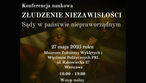Konferencja naukowa „Złudzenie niezawisłości. Sądy w państwie niepraworządnym”