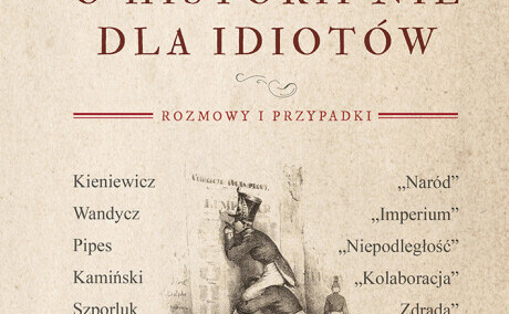 Andrzej Nowak: O historii nie dla idiotów