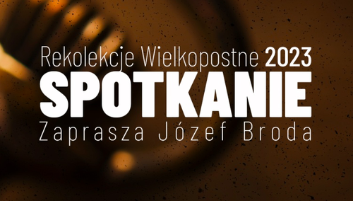 Rekolekcje Wielkopostne 2023 – „Spotkanie” odc. 7 [wideo]