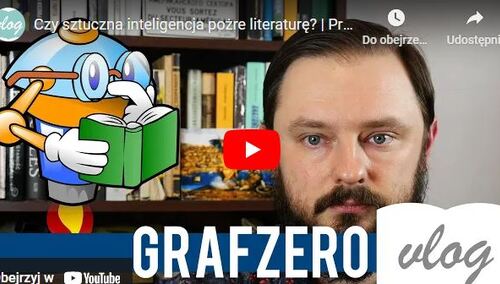 Grafzero: Czy sztuczna inteligencja pożre literaturę?