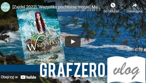 Grafzero: [Zajdel 2022] "Wszystko pochłonie morze" Magdalena Kubasiewicz | Recenzja