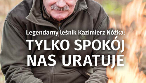 Najnowszy numer "TS": Legendarny leśnik Kazimierz Nóżka - tylko spokój nas uratuje