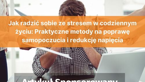 Jak radzić sobie ze stresem w codziennym życiu: Praktyczne metody na poprawę samopoczucia i redukcję napięcia