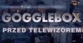 Gogglebox. Przed telewizorem