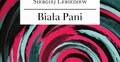 Siergiej Lebiediew, „Biała Pani. Pięć dni w lipcu 2014 roku”, tłum. Grzegorz Szymczak
