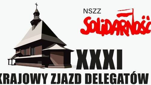 Już jutro w Spale zaczyna się XXXI Krajowy Zjazd Delegatów NSZZ „Solidarność”