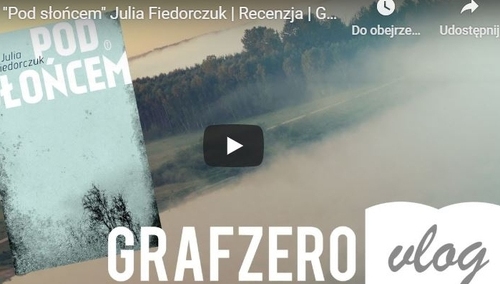 [Grafzero vlog] "Pod słońcem" Julia Fiedorczuk - recenzja