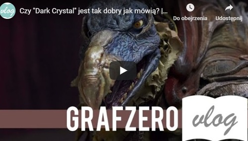 [Grafzero vlog] Czy "Dark Crystal" jest tak dobry jak mówią?
