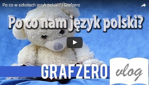 [Video] Grafzero: Po co w szkołach język polski?