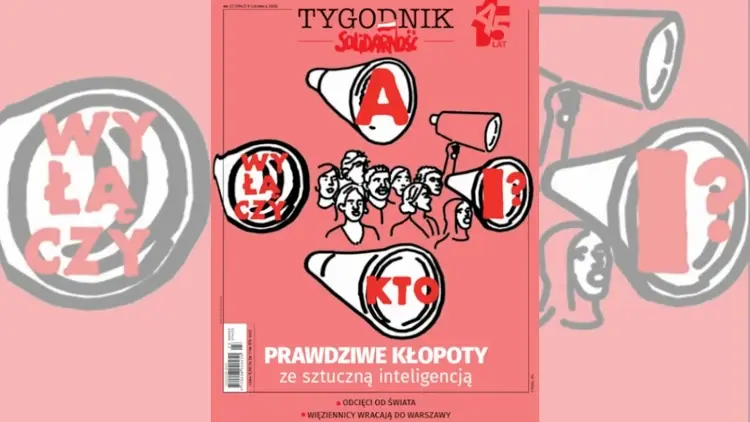 Prawdziwe kłopoty ze sztuczną inteligencją. Nowy numer "Tygodnika Solidarność"